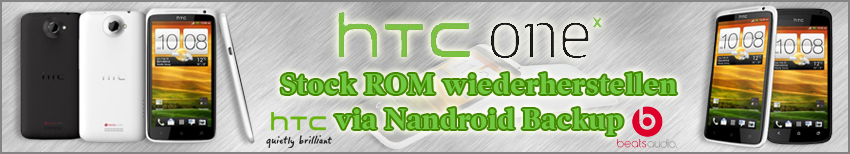 Banner HTC One X Stock  ROM wiederherstellen via Nandroid Backup