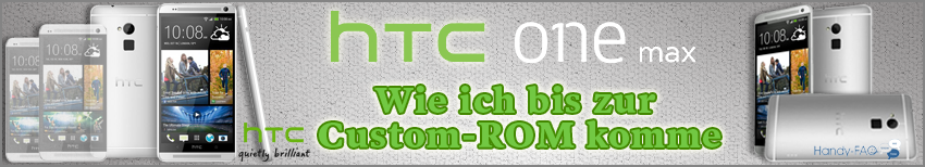 Banner HTC One Max Wie ich bis zur Custom ROM komme