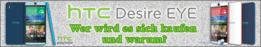 Banner HTC Desire Eye Wer wird es sich kaufen und warum